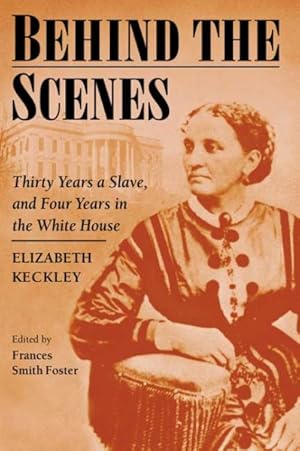 Seller image for Behind the Scenes : Thirty Years a Slave and Four Years in the White House for sale by GreatBookPrices