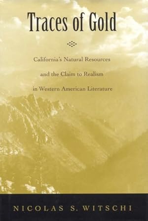 Seller image for Traces of Gold : California's Natural Resources and the Claim to Realism in Western American Literature for sale by GreatBookPrices