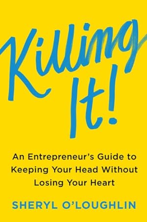 Immagine del venditore per Killing It : An Entrepreneur's Guide to Keeping Your Head Without Losing Your Heart venduto da GreatBookPrices