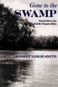 Seller image for Gone to the Swamp : Raw Materials for the Good Life in the Mobile-Tensaw Delta for sale by GreatBookPrices