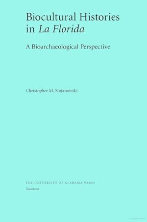 Image du vendeur pour Biocultural Histories in La Florida : A Bioarchaeological Perspective mis en vente par GreatBookPrices