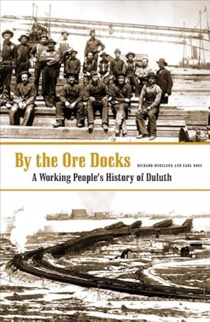 Imagen del vendedor de By the Ore Docks : A Working People's History of Duluth a la venta por GreatBookPrices
