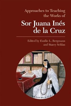 Bild des Verkufers fr Approaches to Teaching the Works of Sor Juana Ins De La Cruz zum Verkauf von GreatBookPrices