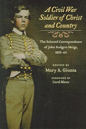 Seller image for Civil War Soldier of Christ And Country : The Selected Correspondence of John Rodgers Meigs, 1859-64 for sale by GreatBookPrices