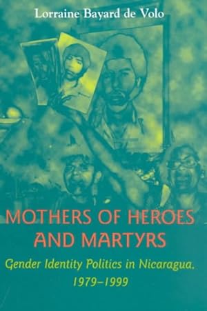 Imagen del vendedor de Mothers of Heroes and Martyrs : Gender Identity Politics in Nicaragua, 1979-1999 a la venta por GreatBookPrices