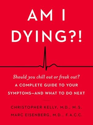 Seller image for Am I Dying?! : A Complete Guide to Your Symptoms--and What to Do Next for sale by GreatBookPricesUK