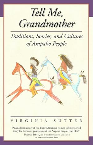 Image du vendeur pour Tell Me, Grandmother : Traditions, Stories, And Cultures Of Arapaho People mis en vente par GreatBookPricesUK