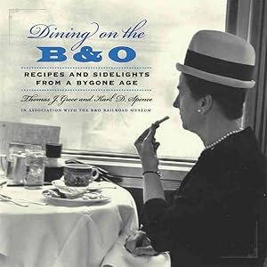 Imagen del vendedor de Dining on the B & O : Recipes and Sidelights from a Bygone Age a la venta por GreatBookPricesUK