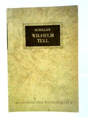 Bild des Verkufers fr Wilhelm Tell. Schauspiel. Aus der Reihe: Klassiker der Weltliteratur. zum Verkauf von World of Rare Books