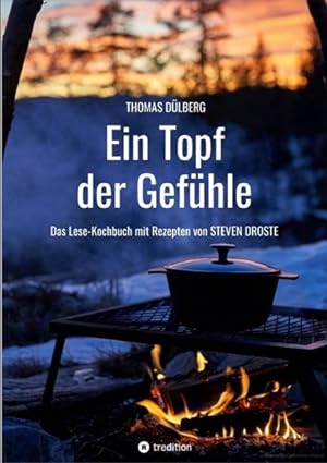 Ein Topf der Gefühle: Das Lese-Kochbuch mit Rezepten aus Düsseldorf, Flandern, Sauerland und Wien