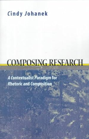 Seller image for Composing Research : A Contextualist Paradigm for Rhetoric and Composition for sale by GreatBookPricesUK