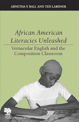 Seller image for African American Literacies Unleashed : Vernacular English And the Composition Classroom for sale by GreatBookPricesUK