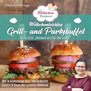 Die Wölkchenbäckerei: Wölkchenleichtes Grill- und Partybuffet aus der Reihe "Abnehmen mit Brot & ...