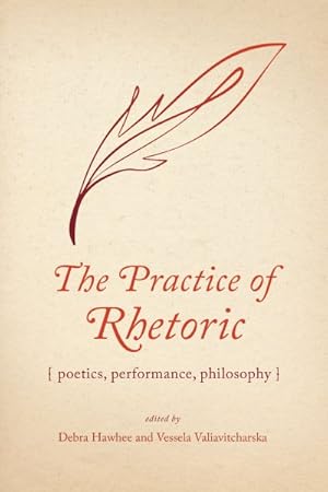 Image du vendeur pour Practice of Rhetoric : Poetics, Performance, Philosophy mis en vente par GreatBookPricesUK
