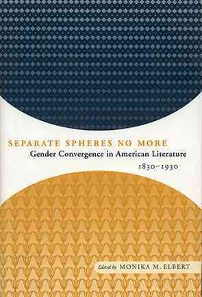 Seller image for Separate Spheres No More : Gender Convergence in American Literature, 1830-1930 for sale by GreatBookPricesUK