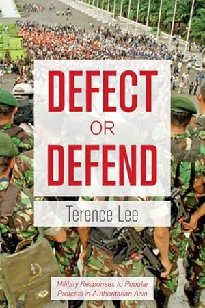 Bild des Verkufers fr Defect or Defend : Military Responses to Popular Protests in Authoritarian Asia zum Verkauf von GreatBookPricesUK