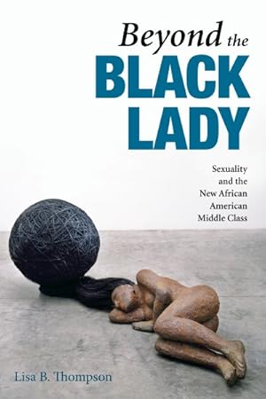 Imagen del vendedor de Beyond the Black Lady : Sexuality and the New African American Middle Class a la venta por GreatBookPricesUK