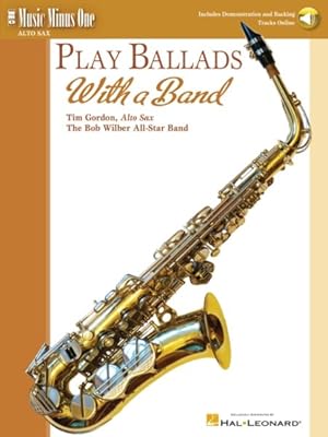 Bild des Verkufers fr Play Ballads With a Band : Music Minus One Alto Sax: Solo E Flat Alto Saxophone zum Verkauf von GreatBookPricesUK