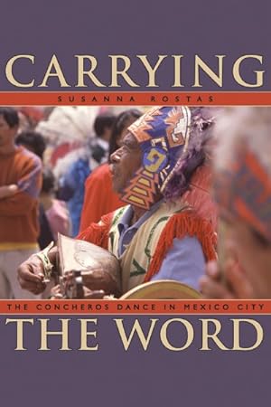 Seller image for Carrying the Word : The Concheros Dance in Mexico City for sale by GreatBookPrices