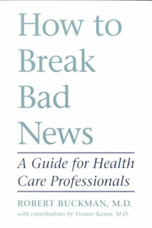 Imagen del vendedor de How to Break Bad News : A Guide for Health Care Professionals a la venta por GreatBookPrices