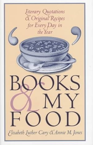 Seller image for Books and My Food : Literary Quotations and Original Recipes for Every Day in the Year for sale by GreatBookPrices