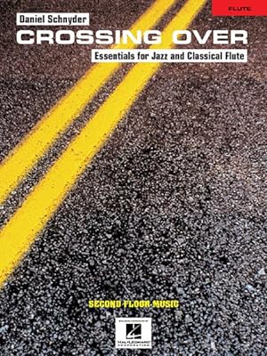Seller image for Crossing Over : Essentials for Jazz and Classical Flute : an Exploration of Modern Compositional Devices and Their Interaction With Jazz Harmony and Phrasing : Flute for sale by GreatBookPrices