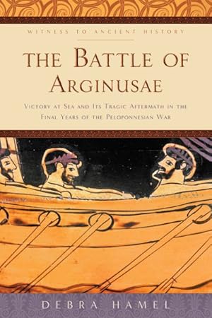 Imagen del vendedor de Battle of Arginusae : Victory at Sea and Its Tragic Aftermath in the Final Years of the Peloponnesian War a la venta por GreatBookPrices