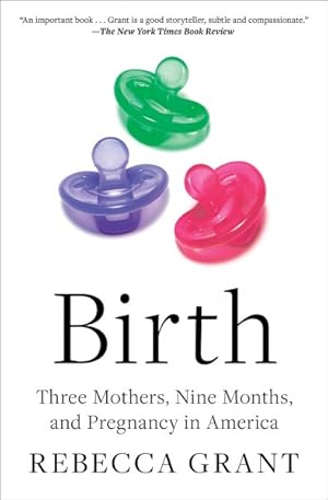 Imagen del vendedor de Birth : Three Mothers, Nine Months, and Pregnancy in America a la venta por GreatBookPrices