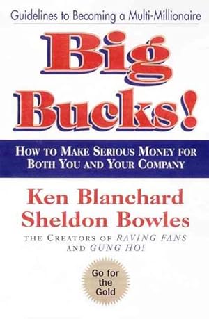 Seller image for Big Bucks! : How to Make Serious Money for Both You and Your Company for sale by GreatBookPrices