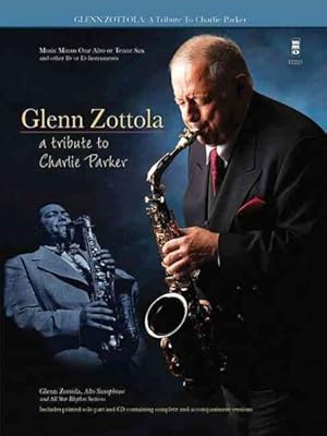 Imagen del vendedor de Glenn Zottola : A Tribute to Charlie Parker: Music Minus One Alto or Tenor Sax, and other B Flat or E Flat Instruments a la venta por GreatBookPrices