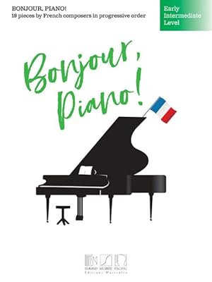 Bild des Verkufers fr Bonjour, Piano! : Early Intermediate Level: 19 Pieces by French Composers in Progressive Order zum Verkauf von GreatBookPrices