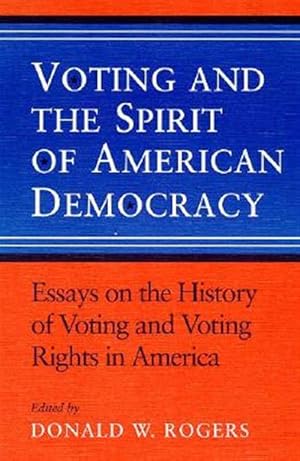 Seller image for Voting and the Spirit of American Democracy : Essays on the History of Voting Rights in America for sale by GreatBookPrices