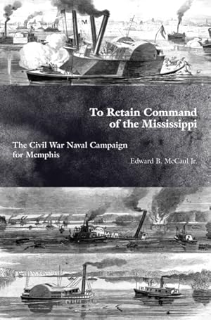 Seller image for To Retain Command of the Mississippi : The Civil War Naval Campaign for Memphis for sale by GreatBookPrices