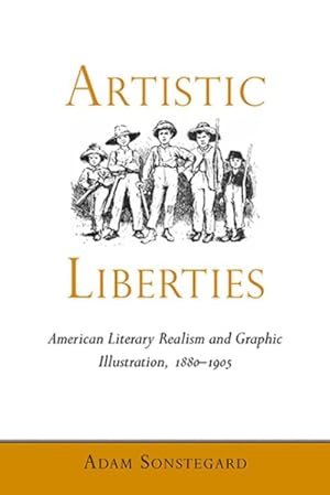 Image du vendeur pour Artistic Liberties : American Literary Realism and Graphic Illustration, 1880-1905 mis en vente par GreatBookPrices