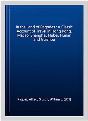 Bild des Verkufers fr In the Land of Pagodas : A Classic Account of Travel in Hong Kong, Macao, Shanghai, Hubei, Hunan and Guizhou zum Verkauf von GreatBookPrices