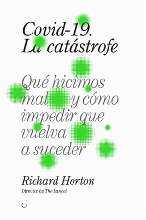 Seller image for Covid-19, la catstrofe : Qu Hicimos Mal Y Cmo Impedir Que Vuelva a Suceder -Language: spanish for sale by GreatBookPrices