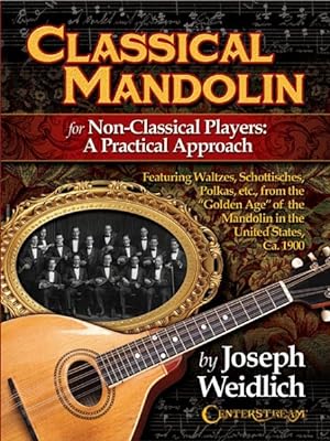 Seller image for Classical Mandolin : For Non-Classical Players: a Practical Approach: Featuring Waltzes, Scottisches, Polkas, etc., From the "Golden Age" of the Mandolin in the United States, Ca. 1900 for sale by GreatBookPrices