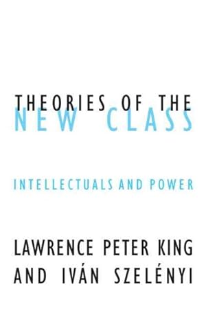 Seller image for Theories of the New Class : Intellectuals and Power for sale by GreatBookPrices