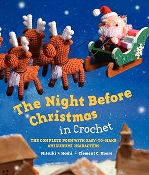 Immagine del venditore per Night Before Christmas in Crochet : The Complete Poem with Easy-To-Make Amigurumi Characters venduto da GreatBookPrices