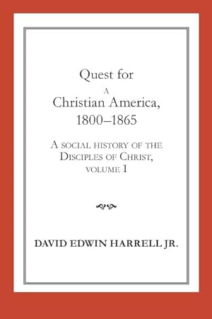 Immagine del venditore per Quest for a Christian America, 1800-1865 : A Sicual History of the Disciples of Christ venduto da GreatBookPrices