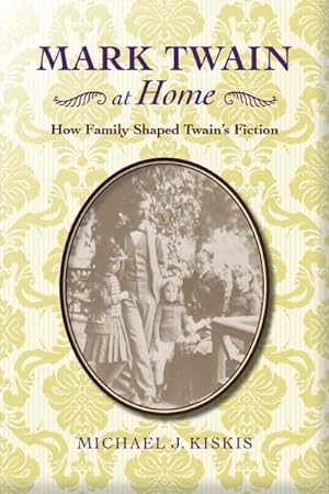 Imagen del vendedor de Mark Twain at Home : How Family Shaped Twain's Fiction a la venta por GreatBookPrices
