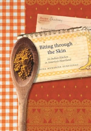 Immagine del venditore per Biting Through the Skin : An Indian Kitchen in America's Heartland venduto da GreatBookPrices