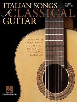 Seller image for Italian Songs for Classical Guitar : 22 Favorites Arranged for Solo Guitar in Standard Notation & Tablature: Solo Guitar for sale by GreatBookPrices