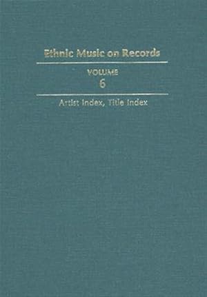 Seller image for Ethnic Music on Records : A Discography of Ethnic Recordings Produced in the United States, 1893-1942: Artist Index, Title Index for sale by GreatBookPricesUK