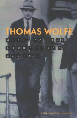 Image du vendeur pour Thomas Wolfe : When Do the Atrocities Begin? mis en vente par GreatBookPrices
