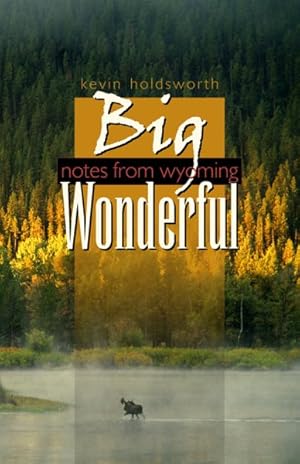 Seller image for Big Wonderful : Notes from Wyoming for sale by GreatBookPrices
