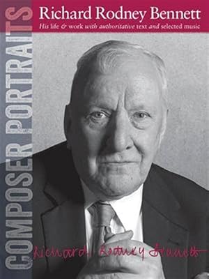 Immagine del venditore per Composer Portraits : Richard Rodney Bennett: His Life & Work With Authoritative Text and Selected Music venduto da GreatBookPricesUK