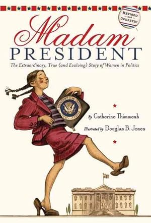 Seller image for Madam President : The Extraordinary, True and Evolving Story of Women in Politics for sale by GreatBookPrices