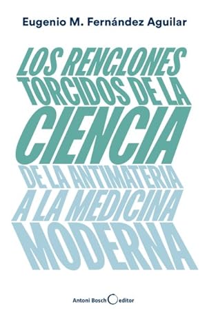 Imagen del vendedor de Los renglones torcidos de la ciencia / The crooked lines of science : De la antimateria a la medicina moderna / From antimatter to modern medicine -Language: spanish a la venta por GreatBookPrices