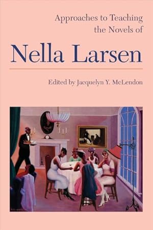 Imagen del vendedor de Approaches to Teaching the Novels of Nella Larsen a la venta por GreatBookPrices